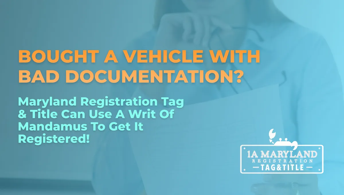 Bought a Vehicle with Bad Documentation? Maryland Registration Tag & Title Can Use a Writ of Mandamus to Get It Registered